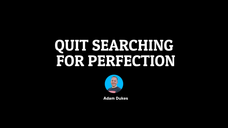Quit Searching for Perfection